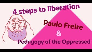 4 Steps to Liberation Paulo Freire and Pedagogy of the Oppressed [upl. by Frierson]