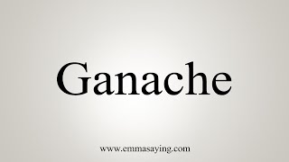 How To Say Ganache [upl. by Ermin]