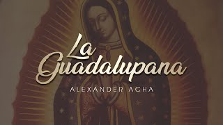 Alexander Acha  La Guadalupana Audio Oficial [upl. by Benji]