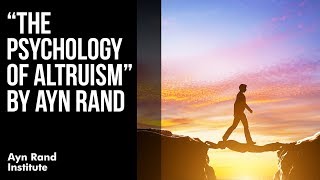 quotThe Psychology of Altruismquot by Ayn Rand [upl. by Byron]