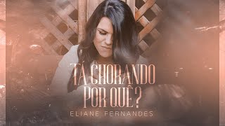 Eliane Fernandes  Tá Chorando Por Quê   Clipe Oficial [upl. by Navy]