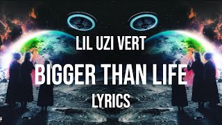 Lil Uzi Vert  Bigger Than Life Lyrics [upl. by Whatley465]