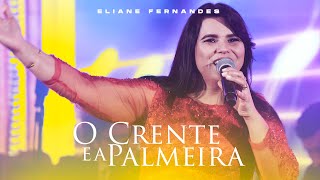 Eliane Fernandes  O Crente e a Palmeira  DVD Valeu a Pena Esperar Ao Vivo [upl. by Craw]