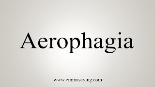 How To Say Aerophagia [upl. by Anatola]