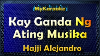 KAY GANDA NG ATING MUSIKA  KARAOKE in the style of HAJJI ALEJANDRO [upl. by Robby950]