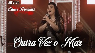 Eliane Fernandes  Outra Vez o Mar  DVD Valeu a Pena Esperar Ao Vivo [upl. by Cormick504]