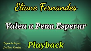 Valeu a Pena Esperar PLAYBACK LETRA Eliane Fernandes [upl. by Enatan8]