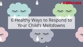 ADHD Meltdowns Happen 6 Healthy Ways to Respond [upl. by Aelanej]