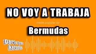 Bermudas  No Voy A Trabaja Versión Karaoke [upl. by Anirak815]