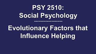 PSY 2510 Social Psychology Evolutionary Factors That Influence Helping [upl. by Geithner]